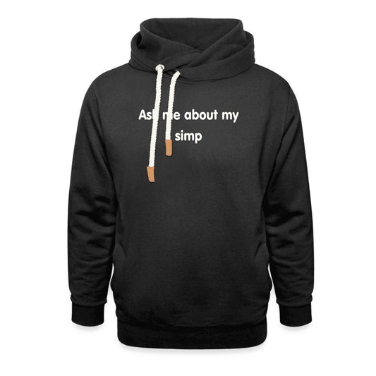 "Ask me about my simp" Shawl Collar Hoodie - black